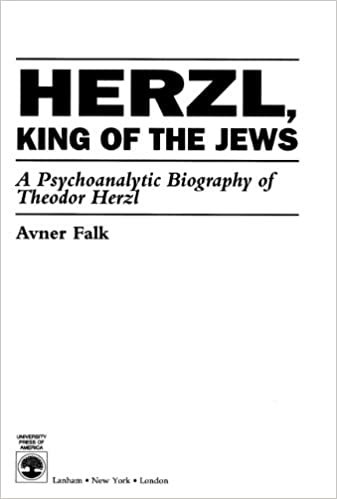 Herzl, King of the Jews: A Psychoanalytic Biography of Theodor Herzl