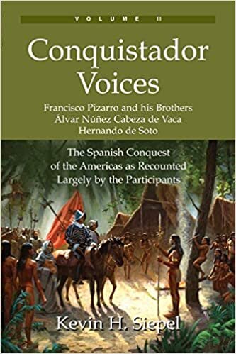Conquistador Voices: The Spanish Conquest of the Americas as Recounted Largely by the Participants indir