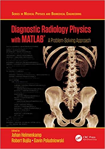 Diagnostic Radiology Physics With Matlab: A Problem-Solving Approach (Series in Medical Physics and Biomedical Engineering)