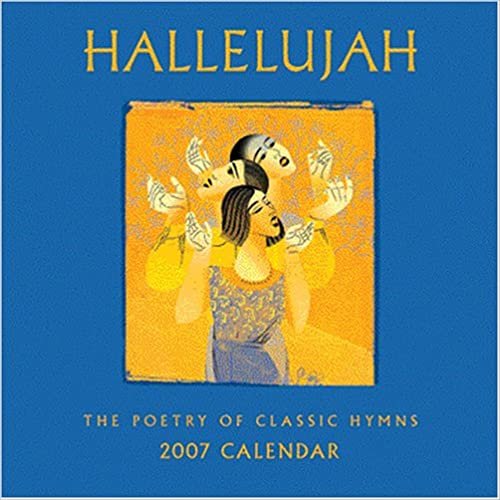 Hallelujah 2007 Calendar: The Poetry of Classic Hymns