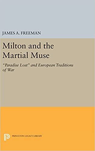 Milton and the Martial Muse: Paradise Lost and European Traditions of War (Princeton Legacy Library)