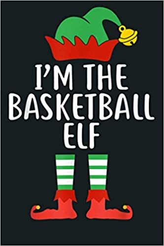 I M The Basketball Elf Matching Family Group Christmas Gift: Notebook Planner - 6x9 inch Daily Planner Journal, To Do List Notebook, Daily Organizer, 114 Pages