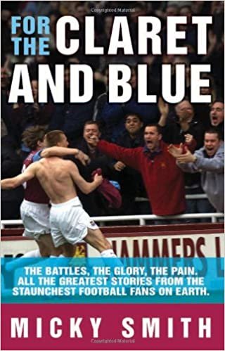 For the Claret and Blue: The Battles, the Glory, the Pain. All the Greatest Stories from the Staunchest Football Fans on Earth indir