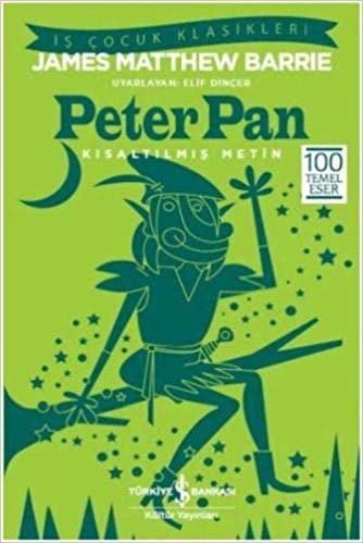 Peter Pan (Kısaltılmış Metin): İş Çocuk Klasikleri 100 Temel Eser