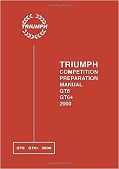 TRIUMPH COMPETITION PREPARATION MANUAL GT6 GT6 + 2000: GT-6 and 2000 indir