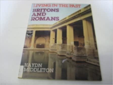 Britons and Romans (Living in the Past S.)