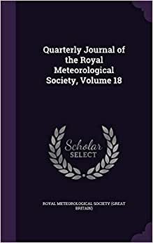 Quarterly Journal of the Royal Meteorological Society, Volume 18