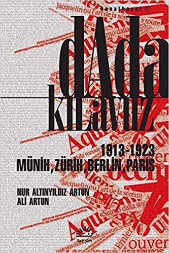 Dada Kılavuz: 1913 - 1923 Münih, Zürih, Berlin, Paris indir