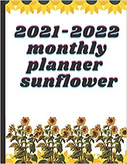 2021-2022 monthly planner sunflower: Yellow Sunflower Cover. 2 Year Monthly Planner -Schedule Agenda Organizer Diary - Two Year (24 Months Calendar) With Log more notes