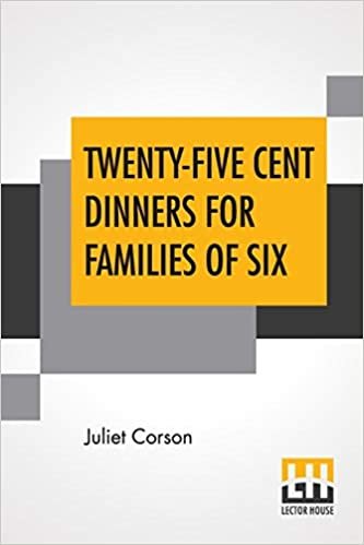 Twenty-Five Cent Dinners For Families Of Six: Thirteenth Edition, Revised And Enlarged