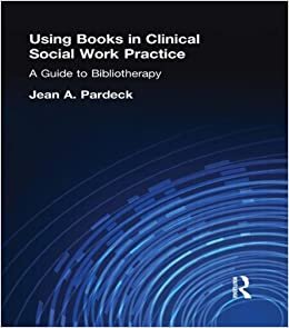 Using Books in Clinical Social Work Practice: A Guide to Bibliotherapy