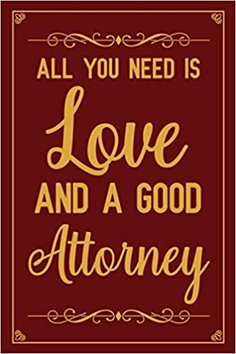 All You Need is Love and A Good Attorney: Notebook to Write in for Mother's Day, Lawyer gifts for mom, Mother's day Lawyer gifts, Lawyer journal, Lawyer notebook, Lawyer gifts