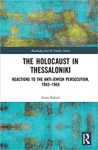 The Holocaust in Thessaloniki: Reactions to the Anti-Jewish Persecution, 1942-1943 (Routledge Jewish Studies Series)