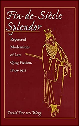 Fin-de-Siècle Splendor: Repressed Modernities of Late Qing Fiction, 1848-1911