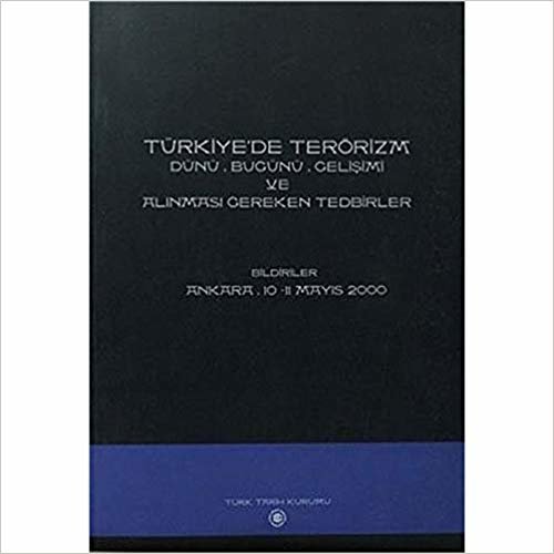 Türkiye’de Terörizm: Dünü, Bugünü, Gelişimi ve Alınması Gereken Tedbirler ( Ankara 10-11 Mayıs 2000)