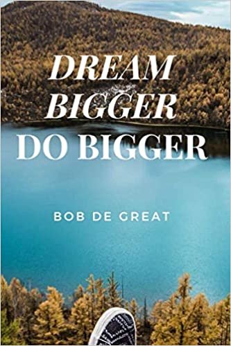 DREAM BIGGER DO BIGGER: Motivational Notebook, Journal Diary (110 Pages, Blank, 6x9)