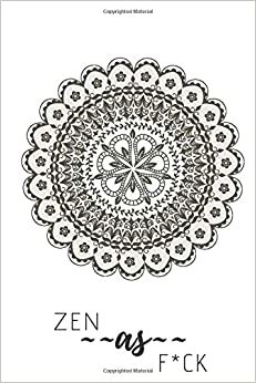 zen as f*ck: Notebook For Kids\ Girls\agers\Sketchbook\Women\Beautiful notebook\Gift (110 Pages, Blank, 6 x 9)