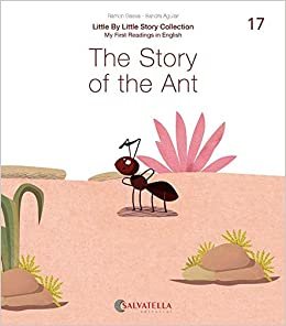 The Story of the Ant: The Story of the Ant (Little by little, Band 17)