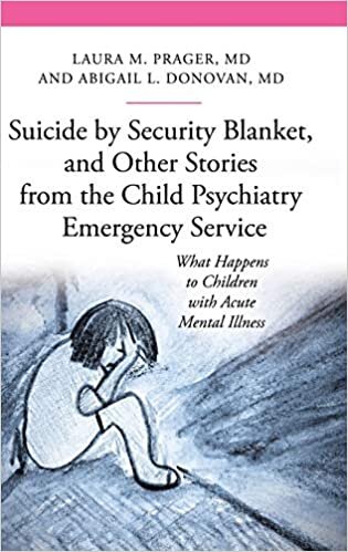 Suicide by Security Blanket, and Other Stories from the Child Psychiatry Emergency Service: What Happens to Children with Acute Mental Illness (The Praeger Series on Contemporary Health and Living)