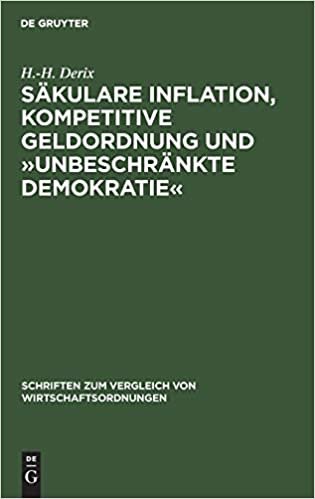 Sakulare Inflation, kompetitive Geldordnung und unbeschrankte Demokratie (Schriften Zum Vergleich Von Wirtschaftsordnungen)