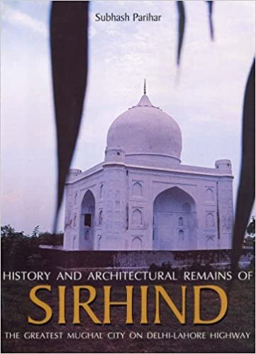 History and Architectural Remains of Sirhindn with God: The Greatest Mughal City on Delhi-Lahore Highway 2006: The Greatest Mughal City on the Delhi-lahore Highway
