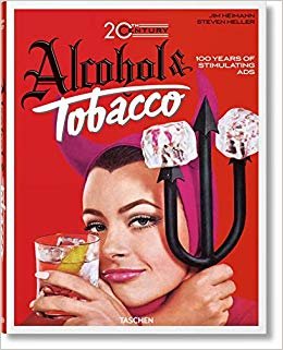 Jim Heimann. 20th Century Alcohol & Tobacco Ads