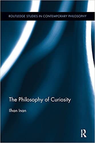 The Philosophy of Curiosity (Routledge Studies in Contemporary Philosophy)