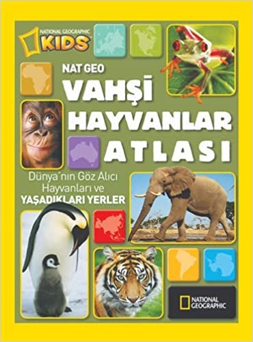 Vahşi Hayvanlar Atlası - National Geographic Kids (Ciltli): Dünya'nın Göz Alıcı Hayvanları ve Yaşadıkları Yerler