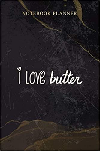 Notebook Planner Humorous Homemaking I Love Butter: Homeschool, 6x9 inch, Daily, Agenda, 114 Pages, Schedule, Work List, Weekly