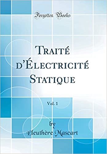 Traité d'Électricité Statique, Vol. 1 (Classic Reprint)