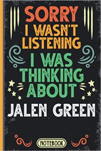 Sorry I Wasn't Listening I Was Thinking About Jalen Green: Funny Vintage Notebook Journal For Jalen Green Fans & Supporters | Houston Rockets Fans ... | Professional Basketball Fan Appreciation