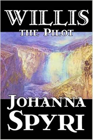 Willis the Pilot by Johanna Spyri, Fiction, Historical