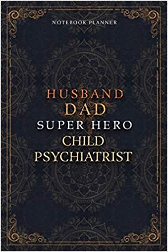 Child Psychiatrist Notebook Planner - Luxury Husband Dad Super Hero Child Psychiatrist Job Title Working Cover: 120 Pages, A5, Daily Journal, Agenda, ... To Do List, Hourly, 6x9 inch, 5.24 x 22.86 cm