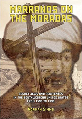 Marranos on the Moradas: Secret Jews and Penitentes in the Southwestern United States (Judaism and Jewish Life)