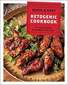 The Quick & Easy Ketogenic Cookbook: 75+ Recipes in 30 Minutes or Less