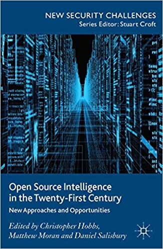 Open Source Intelligence in the Twenty-First Century: New Approaches and Opportunities (New Security Challenges)