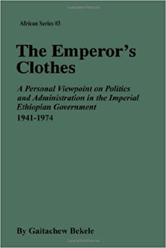 Emperor's Clothes: A Personal Viewpoint on Politics and Administration in the Imperial Ethiopian Government 1941-1974 (MSU Press African)
