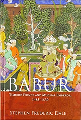 Babur: Timurid Prince and Mughal Emperor, 1483-1530