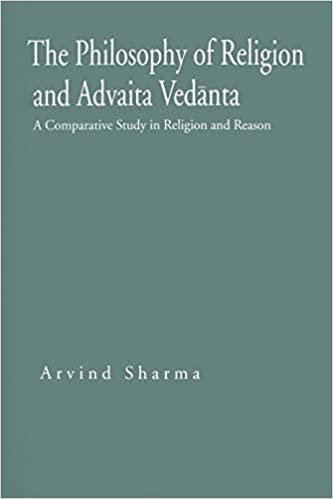 The Philosophy of Religion and Advaita Vedanta: A Comparative Study in Religion and Reason (Hermeneutics)