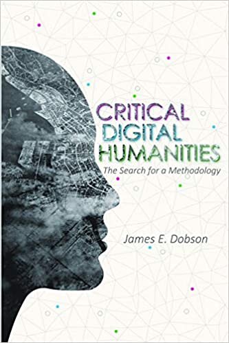 Critical Digital Humanities: The Search for a Methodology (Topics in the Digital Humanities)