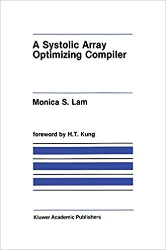 A Systolic Array Optimizing Compiler (The Springer International Series in Engineering and Computer Science)