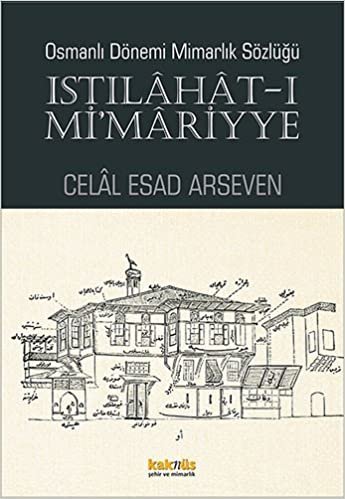 Osmanlı Dönemi Mimarlık Sözlüğü - Istılahat-ı Mi’mariyye