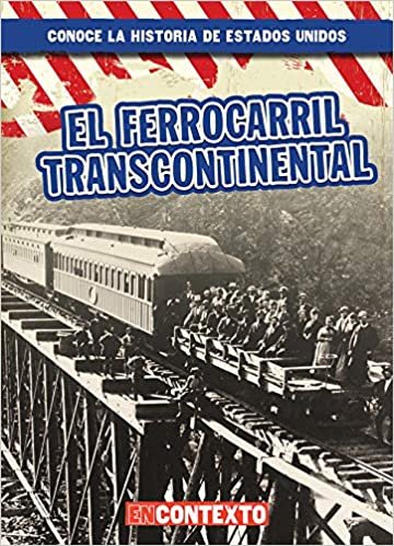 El Ferrocarril Transcontinental (the Transcontinental Railroad) (Conoce la Historia de Estados Unidos (A Look At Us History))