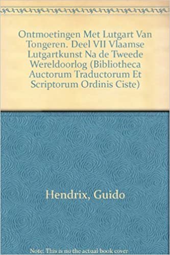 Ontmoetingen Met Lutgart Van Tongeren. Deel VII: Vlaamse Lutgartkunst Na de Tweede Wereldoorlog (Documenta Libraria) indir