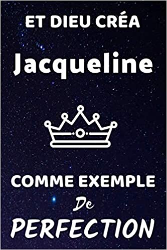 Et Dieu Créa Jacqueline Comme Exemple De Perfection: (Agenda / Journal / Carnet de notes): Notebook ligné / idée cadeau, 120 Pages, 15 x 23 cm, couverture souple, finition mate