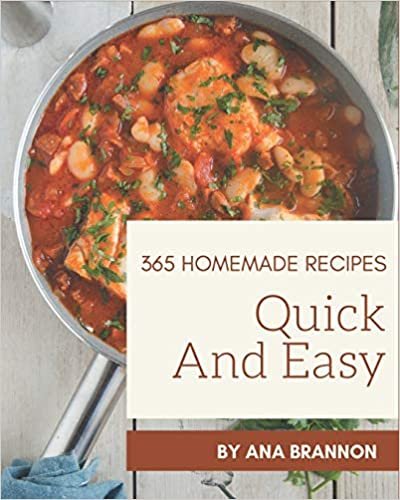 365 Homemade Quick And Easy Recipes: A Quick And Easy Cookbook You Will Love indir