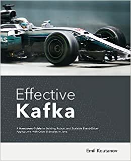 Effective Kafka: A Hands-On Guide to Building Robust and Scalable Event-Driven Applications with Code Examples in Java indir