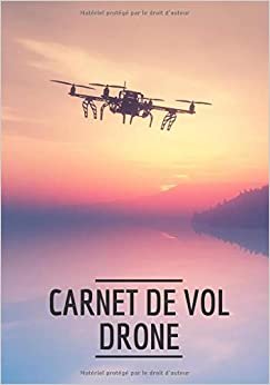 Carnet de vol drone: Carnet de vol drone, Carnet pilote de drone, Journal de bord Drone, Suivi des vols de Drone. Notez, planifiez chacun de vos vols. ... note du pilote. Grand format, 101 pages.