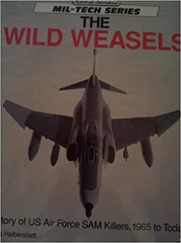 Wild Weasles: History of Us Air Force Sam Killers, 1965 to Today (Motorbooks International Mil-Tech Series)