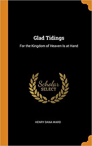 Glad Tidings: For the Kingdom of Heaven Is at Hand